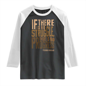Frederick Douglass Quotes Raglan Shirt If There Is No Truggle There Is No Progress Black History Month TS11 Black White Print Your Wear