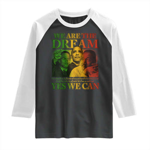 We Are The Dream Yes We Can Black History Month Raglan Shirt Obama Martin Malcolm X TS11 Black White Print Your Wear