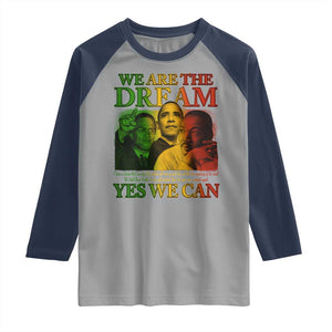 We Are The Dream Yes We Can Black History Month Raglan Shirt Obama Martin Malcolm X TS11 Sport Gray Navy Print Your Wear