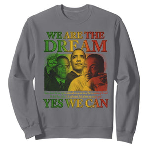 We Are The Dream Yes We Can Black History Month Sweatshirt Obama Martin Malcolm X TS11 Charcoal Print Your Wear