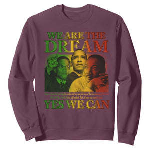 We Are The Dream Yes We Can Black History Month Sweatshirt Obama Martin Malcolm X TS11 Maroon Print Your Wear