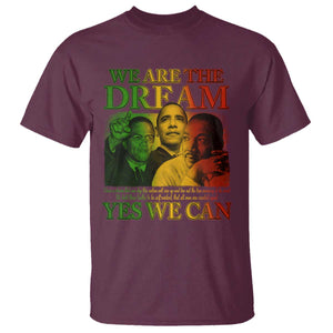 We Are The Dream T Shirt - Yes We Can Black History Month Obama Martin Luther King Malcolm X Tee TS11 Maroon Print Your Wear