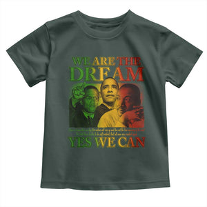 We Are The Dream Yes We Can Black History Month Toddler T Shirt Obama Martin Malcolm X TS11 Dark Forest Green Print Your Wear