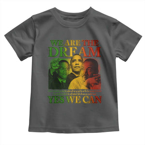 We Are The Dream Yes We Can Black History Month Toddler T Shirt Obama Martin Malcolm X TS11 Dark Heather Print Your Wear