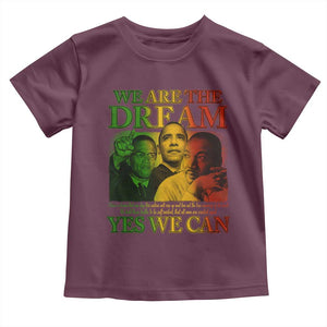 We Are The Dream Yes We Can Black History Month Toddler T Shirt Obama Martin Malcolm X TS11 Maroon Print Your Wear