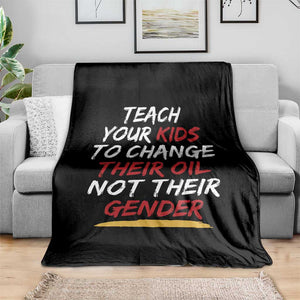 Funny Teach Your Kids To Change Their Oil Not Their Gender Throw Blanket TS11 Print Your Wear