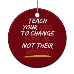 Funny Teach Your Kids To Change Their Oil Not Their Gender Ceramic Ornament TS11 1pc Red Print Your Wear