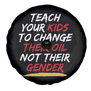 Funny Teach Your Kids To Change Their Oil Not Their Gender Spare Tire Cover TS11 Print Your Wear