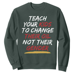 Funny Teach Your Kids To Change Their Oil Not Their Gender Sweatshirt TS11 Dark Forest Green Print Your Wear