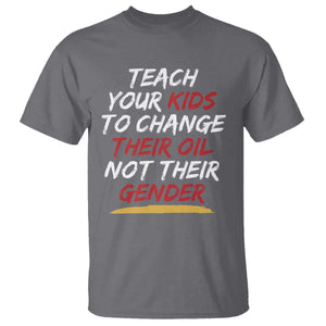 Funny Teach Your Kids To Change Their Oil Not Their Gender T Shirt TS11 Charcoal Print Your Wear