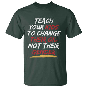 Funny Teach Your Kids To Change Their Oil Not Their Gender T Shirt TS11 Dark Forest Green Print Your Wear