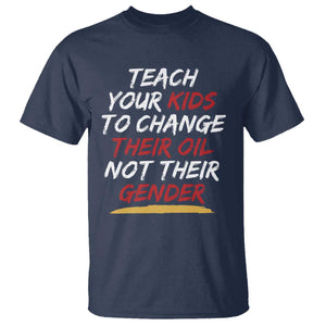 Funny Teach Your Kids To Change Their Oil Not Their Gender T Shirt TS11 Navy Print Your Wear