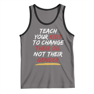 Funny Teach Your Kids To Change Their Oil Not Their Gender Tank Top TS11 Deep Heather Black Print Your Wear