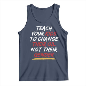 Funny Teach Your Kids To Change Their Oil Not Their Gender Tank Top TS11 Navy Print Your Wear