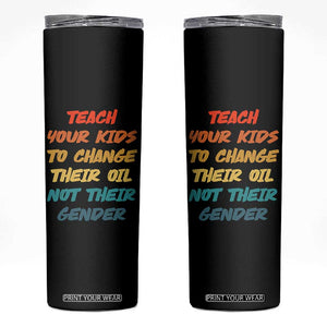 Funny Teach Your Kids To Change Their Oil Not Their Gender Skinny Tumbler Retro Sarcastic Saying TS11 Black Print Your Wear