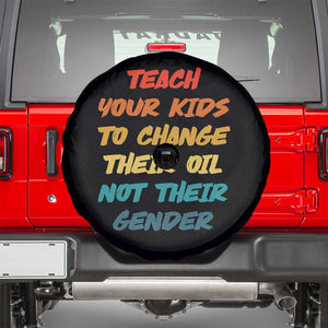 Funny Teach Your Kids To Change Their Oil Not Their Gender Spare Tire Cover Retro Sarcastic Saying TS11 Black Print Your Wear