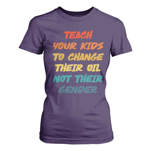 Funny Teach Your Kids To Change Their Oil Not Their Gender T Shirt For Women Retro Sarcastic Saying TS11 Purple Print Your Wear