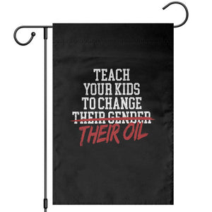 Teach Your Kids to Change Their Oil Not Their Gender Garden Flag Funny Fathers Day TS11 Black Print Your Wear