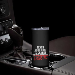 Teach Your Kids to Change Their Oil Not Their Gender Skinny Tumbler Funny Fathers Day TS11 Print Your Wear