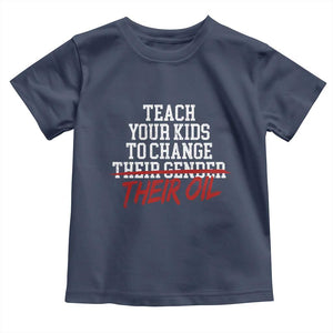 Teach Your Kids to Change Their Oil Not Their Gender Toddler T Shirt Funny Fathers Day TS11 Navy Print Your Wear