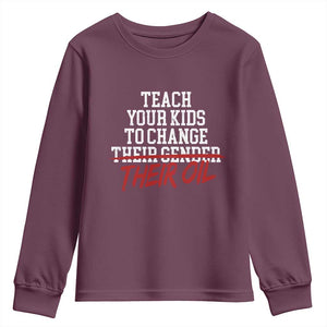 Teach Your Kids to Change Their Oil Not Their Gender Youth Sweatshirt Funny Fathers Day TS11 Maroon Print Your Wear