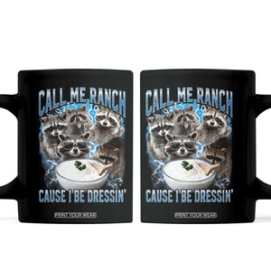 Call Me Ranch Cause I Be Dressing Coffee Mug Funny Raccoon Meme TS11 Black Print Your Wear