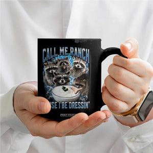 Call Me Ranch Cause I Be Dressing Coffee Mug Funny Raccoon Meme TS11 Print Your Wear