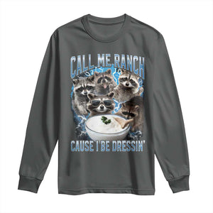 Call Me Ranch Cause I Be Dressing Long Sleeve Shirt Funny Raccoon Meme TS11 Dark Heather Print Your Wear