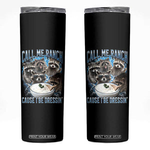 Call Me Ranch Cause I Be Dressing Skinny Tumbler Funny Raccoon Meme TS11 Black Print Your Wear