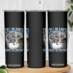 Call Me Ranch Cause I Be Dressing Skinny Tumbler Funny Raccoon Meme TS11 Print Your Wear