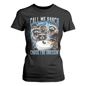 Call Me Ranch Cause I Be Dressing T Shirt For Women Funny Raccoon Meme TS11 Black Print Your Wear
