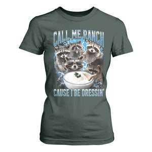 Call Me Ranch Cause I Be Dressing T Shirt For Women Funny Raccoon Meme TS11 Dark Forest Green Print Your Wear