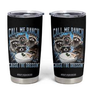 Call Me Ranch Cause I Be Dressing Tumbler Cup Funny Raccoon Meme TS11 Black Print Your Wear
