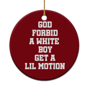 Funny God Forbid A White Boy Get A Lil Motion Ceramic Ornament Meme Quote TS11 1pc Red Print Your Wear