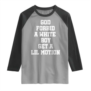 Funny God Forbid A White Boy Get A Lil Motion Raglan Shirt Meme Quote TS11 Sport Gray Black Print Your Wear