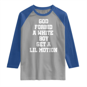 Funny God Forbid A White Boy Get A Lil Motion Raglan Shirt Meme Quote TS11 Sport Gray Royal Print Your Wear