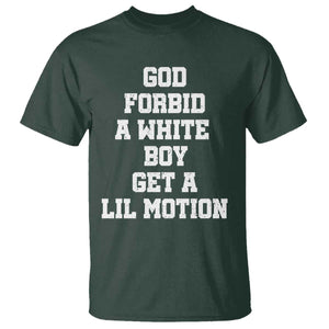 Funny God Forbid A White Boy Get A Lil Motion T Shirt Meme Quote TS11 Dark Forest Green Print Your Wear