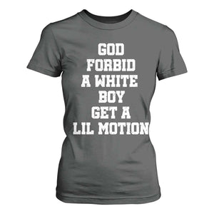 Funny God Forbid A White Boy Get A Lil Motion T Shirt For Women Meme Quote TS11 Dark Heather Print Your Wear