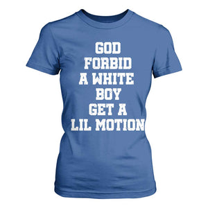 Funny God Forbid A White Boy Get A Lil Motion T Shirt For Women Meme Quote TS11 Royal Blue Print Your Wear
