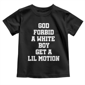 Funny God Forbid A White Boy Get A Lil Motion Toddler T Shirt Meme Quote TS11 Black Print Your Wear