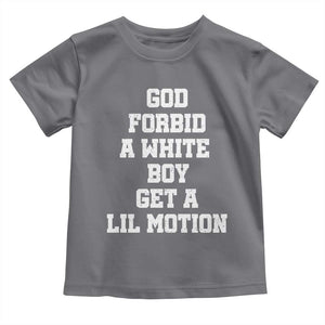 Funny God Forbid A White Boy Get A Lil Motion Toddler T Shirt Meme Quote TS11 Charcoal Print Your Wear