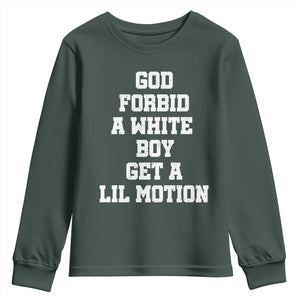 Funny God Forbid A White Boy Get A Lil Motion Youth Sweatshirt Meme Quote TS11 Dark Forest Green Print Your Wear