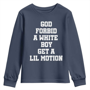 Funny God Forbid A White Boy Get A Lil Motion Youth Sweatshirt Meme Quote TS11 Navy Print Your Wear