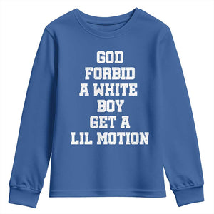 Funny God Forbid A White Boy Get A Lil Motion Youth Sweatshirt Meme Quote TS11 Royal Blue Print Your Wear