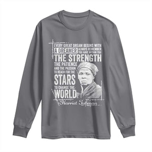 Harriet Tubman Quote Long Sleeve Shirt Every Great Dream Begins With A Dreamer Black History TS11 Charcoal Print Your Wear