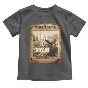 I Have A Dream Martin Luther King MLK Day Toddler T Shirt March On Washington Black History TS11 Dark Heather Print Your Wear