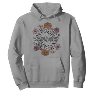 May You Have The Confidence Of A Mediorcre White Man Hoodie Vintage Floral TS11 Sport Gray Print Your Wear