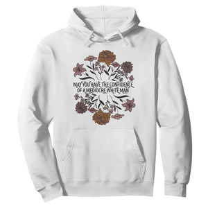 May You Have The Confidence Of A Mediorcre White Man Hoodie Vintage Floral TS11 White Print Your Wear