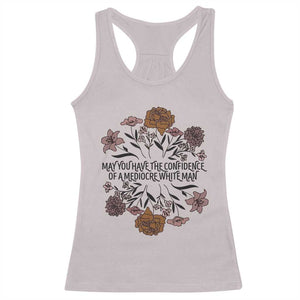 May You Have The Confidence Of A Mediorcre White Man Racerback Tank Top Vintage Floral TS11 Ice Gray Print Your Wear