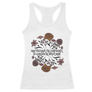 May You Have The Confidence Of A Mediorcre White Man Racerback Tank Top Vintage Floral TS11 White Print Your Wear